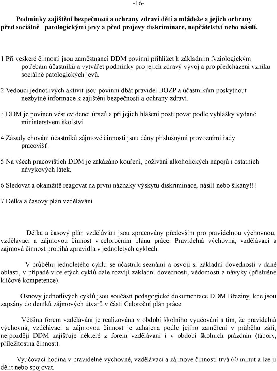 jevů. 2.Vedoucí jednotlivých aktivit jsou povinni dbát pravidel BOZP a účastníkům poskytnout nezbytné informace k zajištění bezpečnosti a ochrany zdraví. 3.
