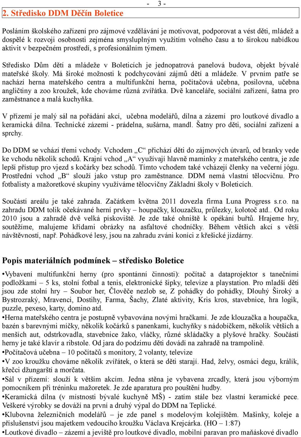Má široké možnosti k podchycování zájmů dětí a mládeže.