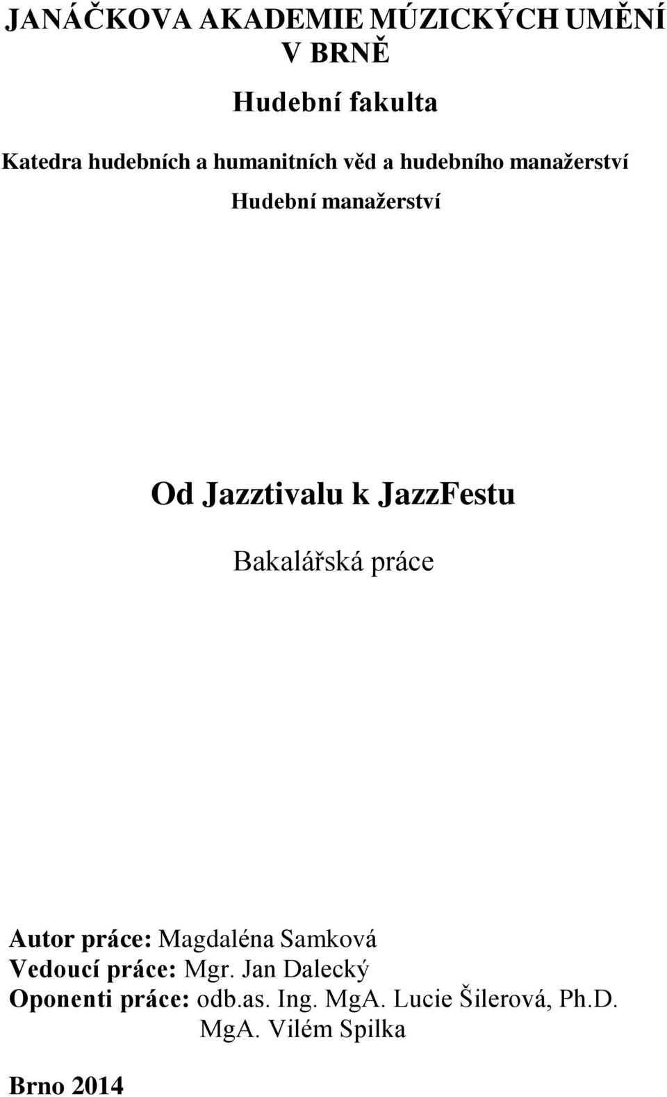 JazzFestu Bakalářská práce Autor práce: Magdaléna Samková Vedoucí práce: Mgr.
