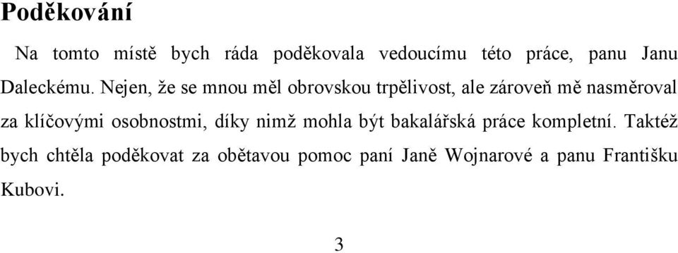 Nejen, že se mnou měl obrovskou trpělivost, ale zároveň mě nasměroval za