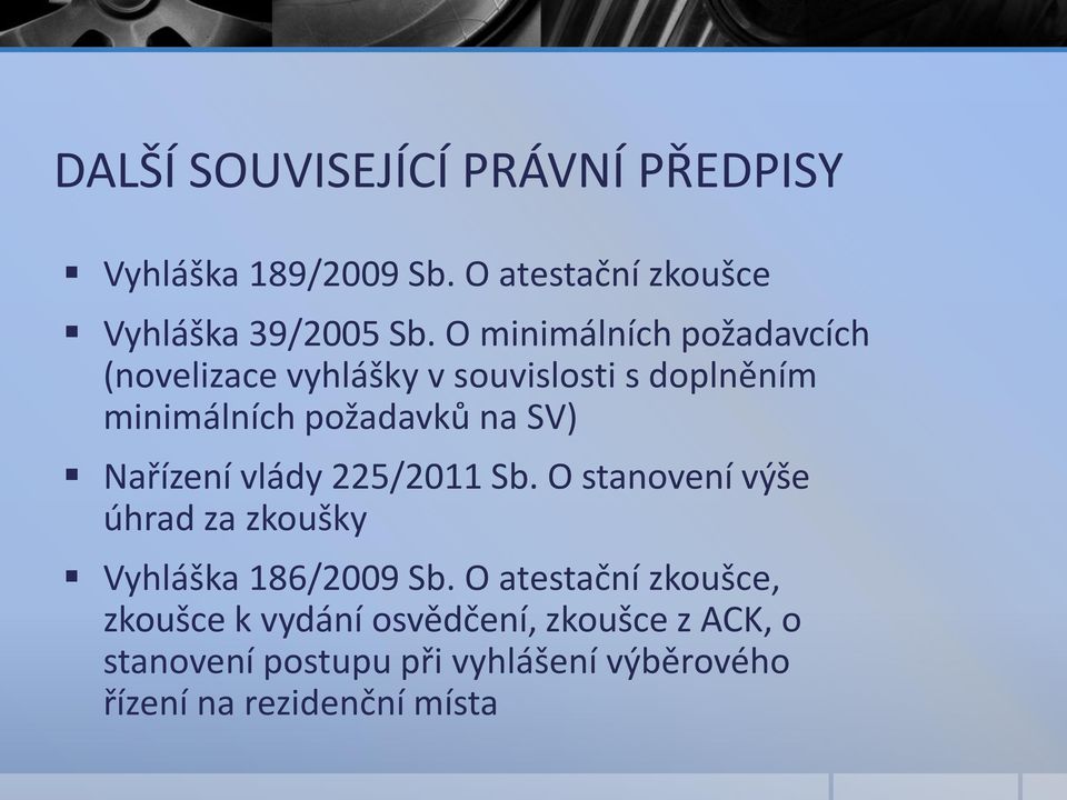 Nařízení vlády 225/2011 Sb. O stanovení výše úhrad za zkoušky Vyhláška 186/2009 Sb.