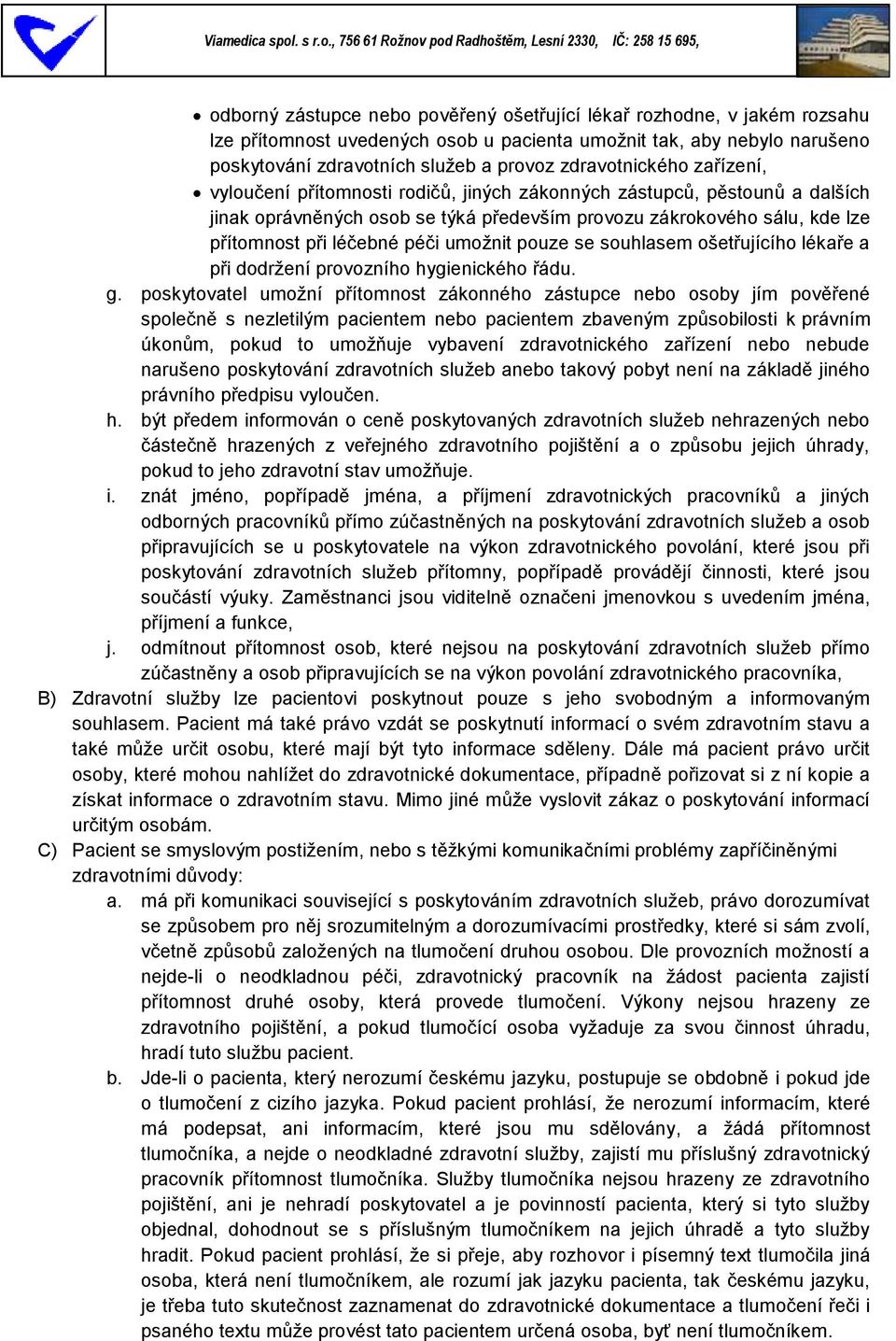 péči umožnit pouze se souhlasem ošetřujícího lékaře a při dodržení provozního hygienického řádu. g.