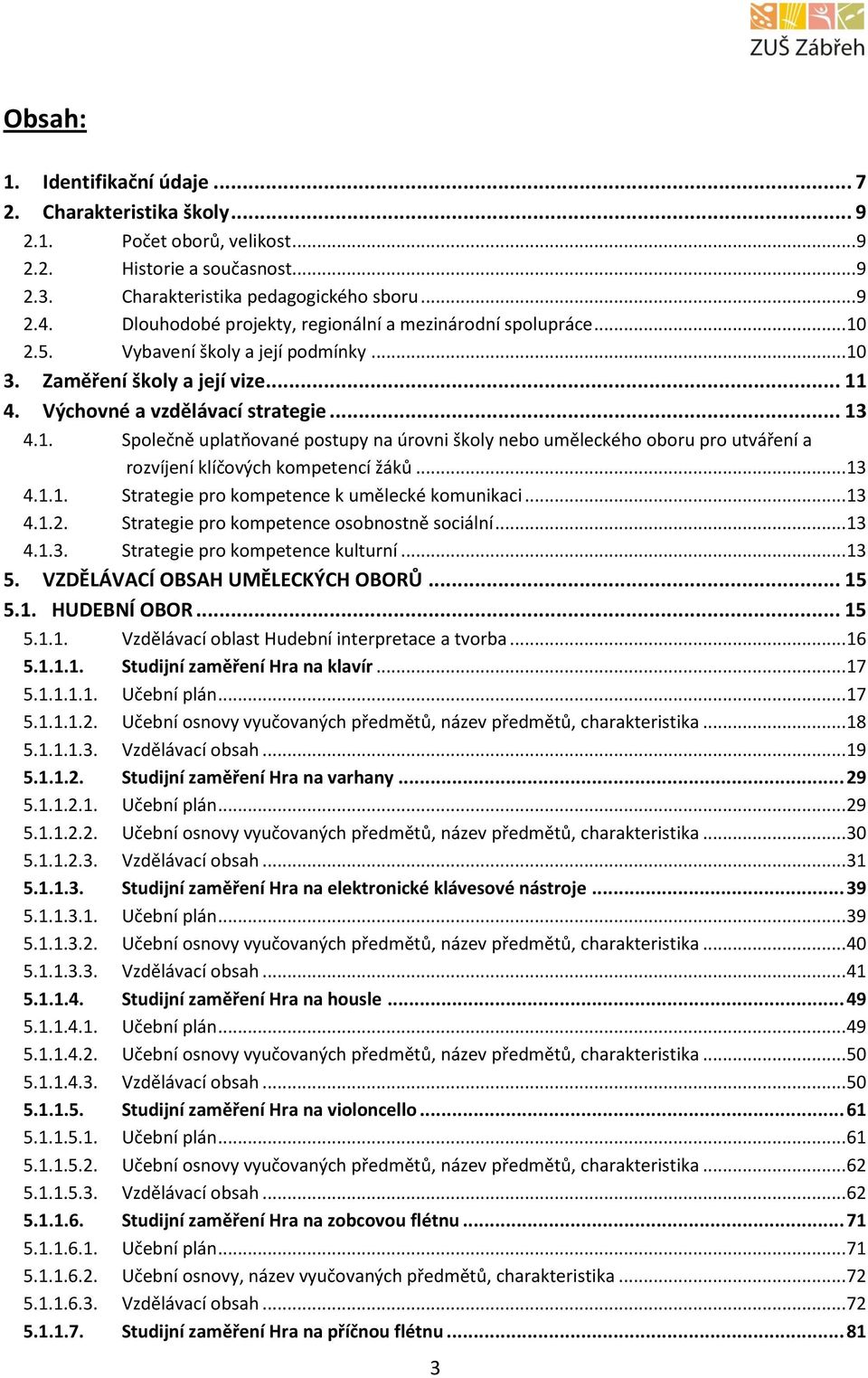 .. 13 4.1.1. Strategie pro kompetence k umělecké komunikaci... 13 4.1.2. Strategie pro kompetence osobnostně sociální... 13 4.1.3. Strategie pro kompetence kulturní... 13 5.