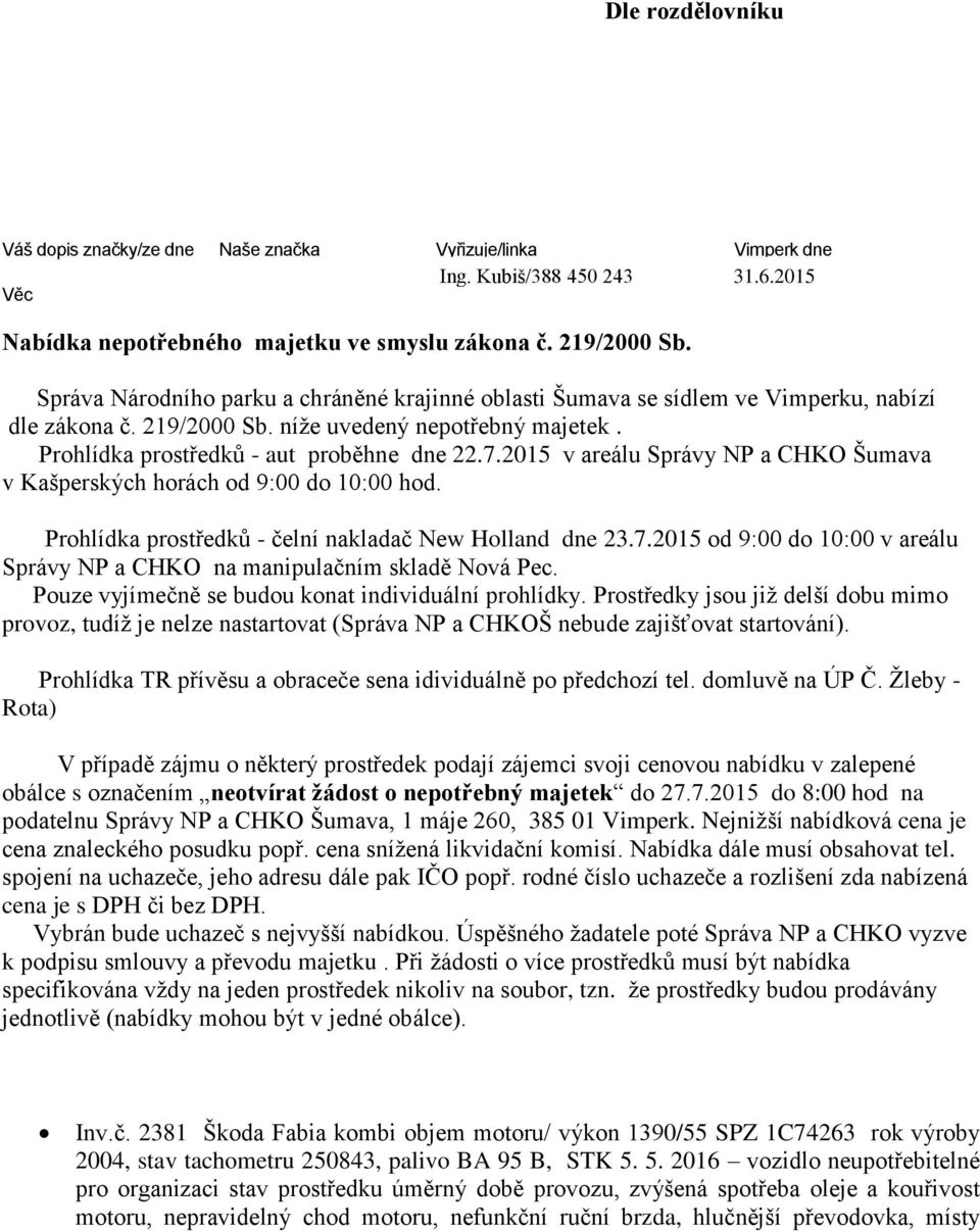 2015 v areálu Správy NP a CHKO Šumava v Kašperských horách od 9:00 do 10:00 hod. Prohlídka prostředků - čelní nakladač New Holland dne 23.7.