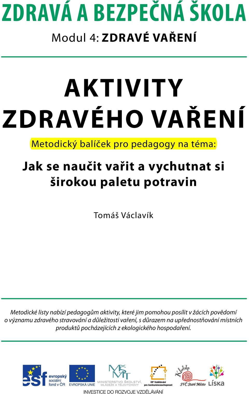 nabízí pedagogům aktivity, které jim pomohou posílit v žácích povědomí o významu zdravého stravování a