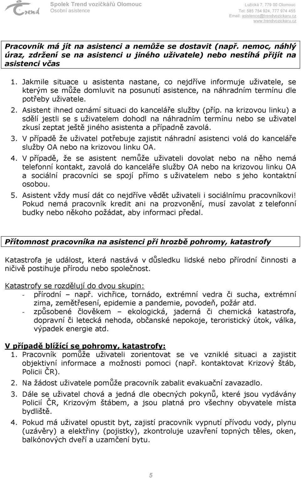 Asistent ihned oznámí situaci do kanceláře služby (příp.