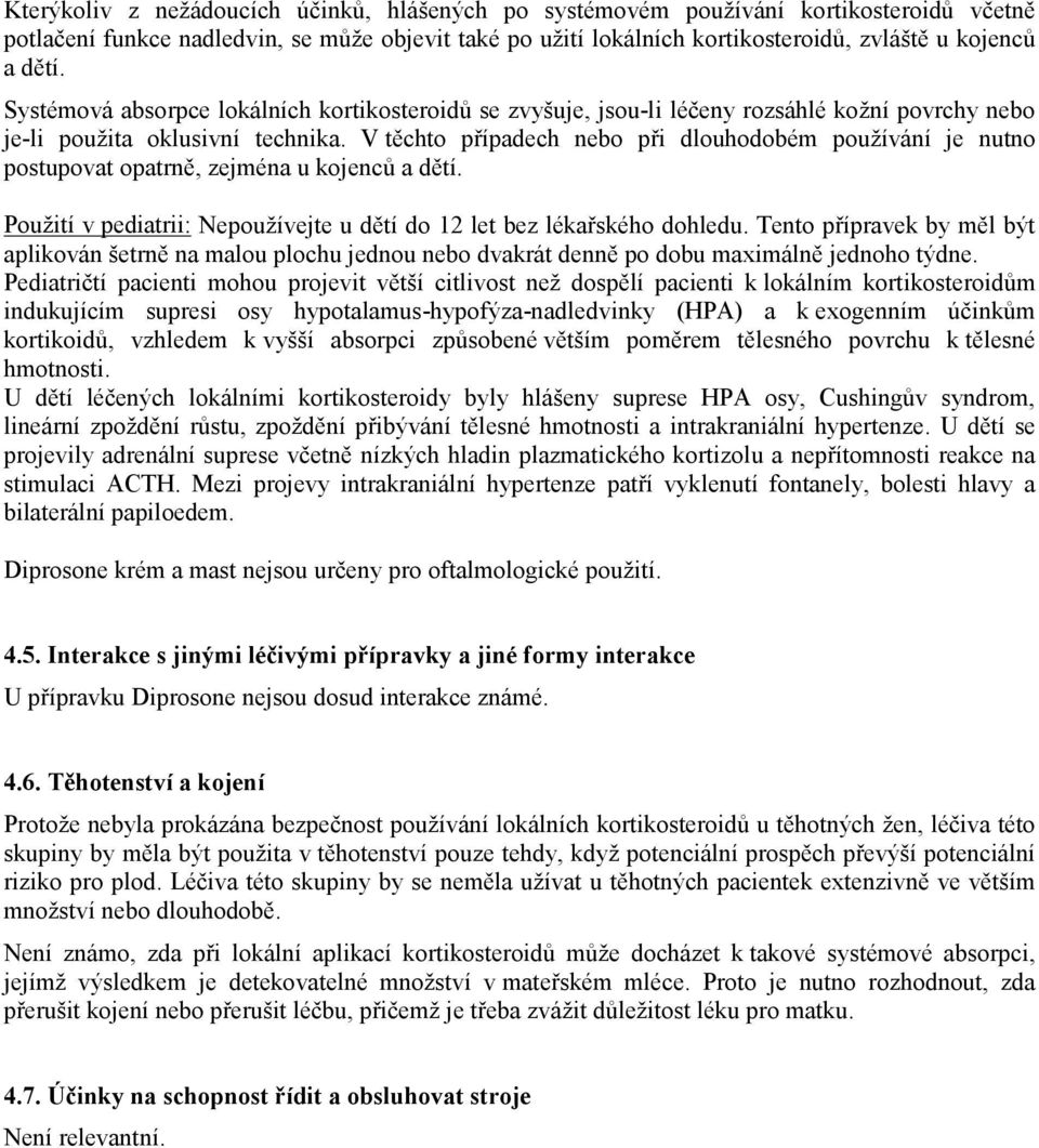 V těchto případech nebo při dlouhodobém používání je nutno postupovat opatrně, zejména u kojenců a dětí. Použití v pediatrii: Nepoužívejte u dětí do 12 let bez lékařského dohledu.