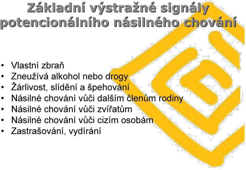 špehování Násilné chování vůči dalším členům rodiny Násilné