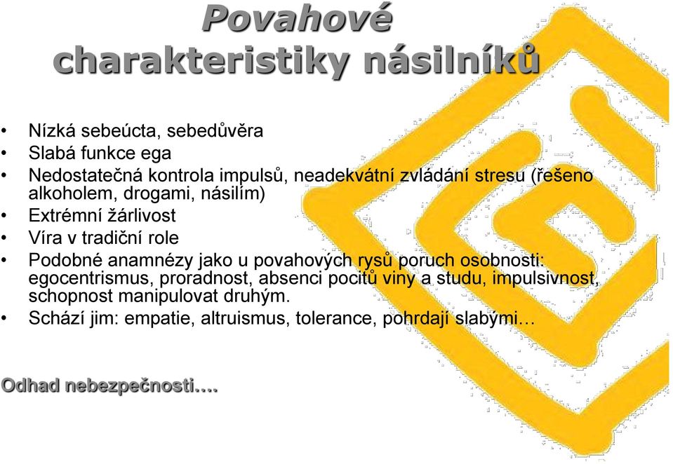 anamnézy jako u povahových rysů poruch osobnosti: egocentrismus, proradnost, absenci pocitů viny a studu,