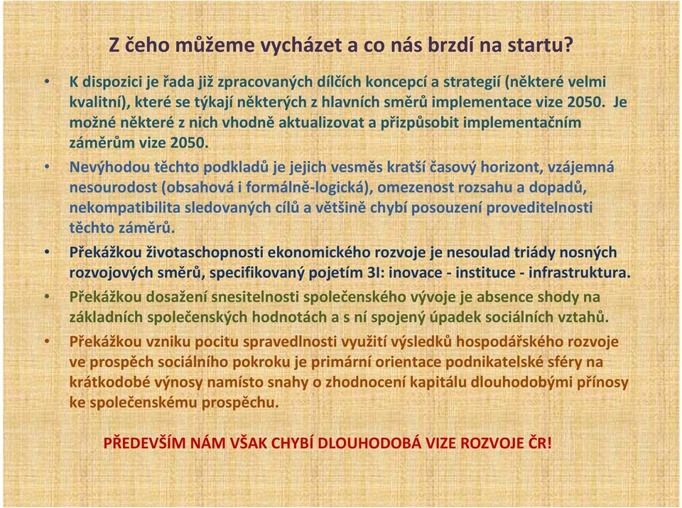 Je možné některé z nich vhodně aktualizovat a přizpůsobit implementačním záměrům vize 2050.