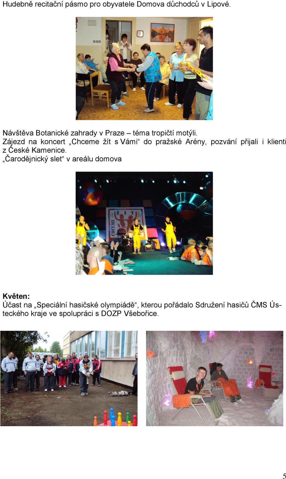 Zájezd na koncert Chceme ţít s Vámi do praţské Arény, pozvání přijali i klienti z České Kamenice.