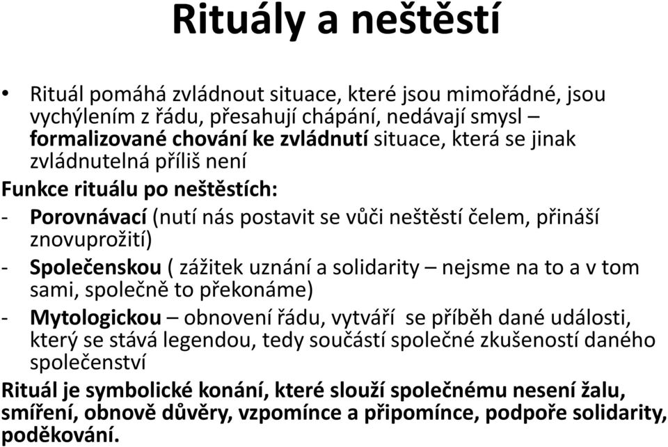 uznání a solidarity nejsme na to a v tom sami, společně to překonáme) - Mytologickou obnovení řádu, vytváří se příběh dané události, který se stává legendou, tedy součástí