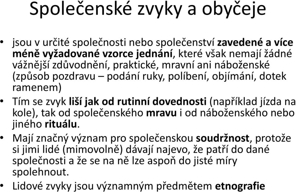 (například jízda na kole), tak od společenského mravu i od náboženského nebo jiného rituálu.