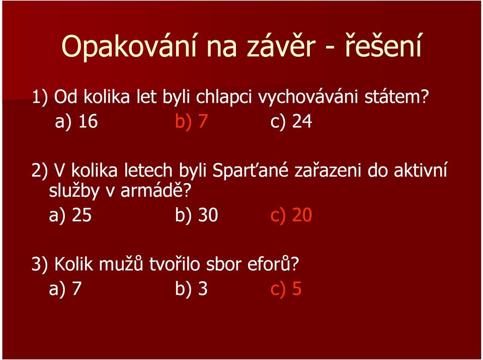 a) 16 b) 7 c) 24 2) V kolika letech byli Sparťané