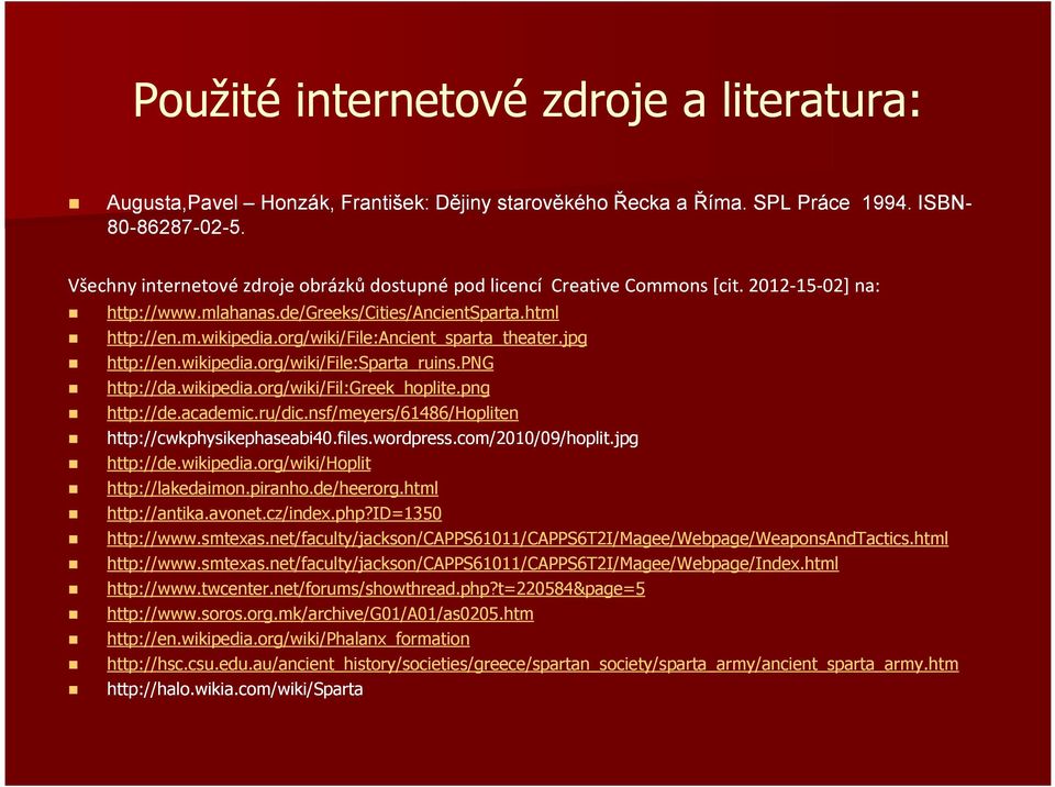 org/wiki/file:ancient_sparta_theater.jpg http://en.wikipedia.org/wiki/file:sparta_ruins.png http://da.wikipedia.org/wiki/fil:greek_hoplite.png http://de.academic.ru/dic.