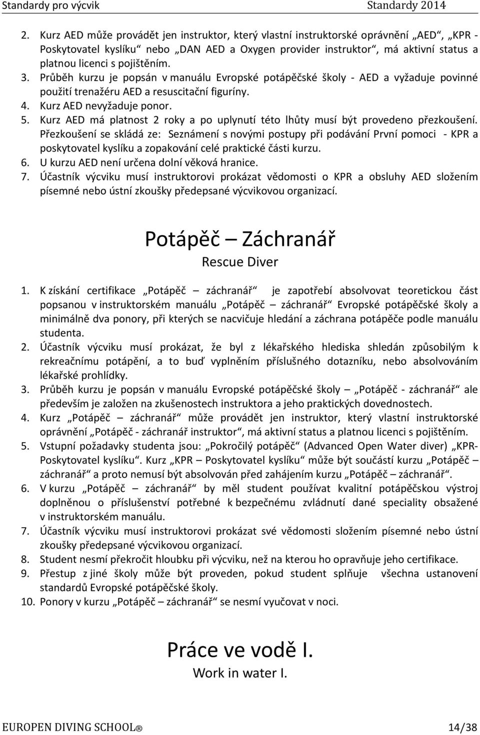 Kurz AED má platnost 2 roky a po uplynutí této lhůty musí být provedeno přezkoušení.