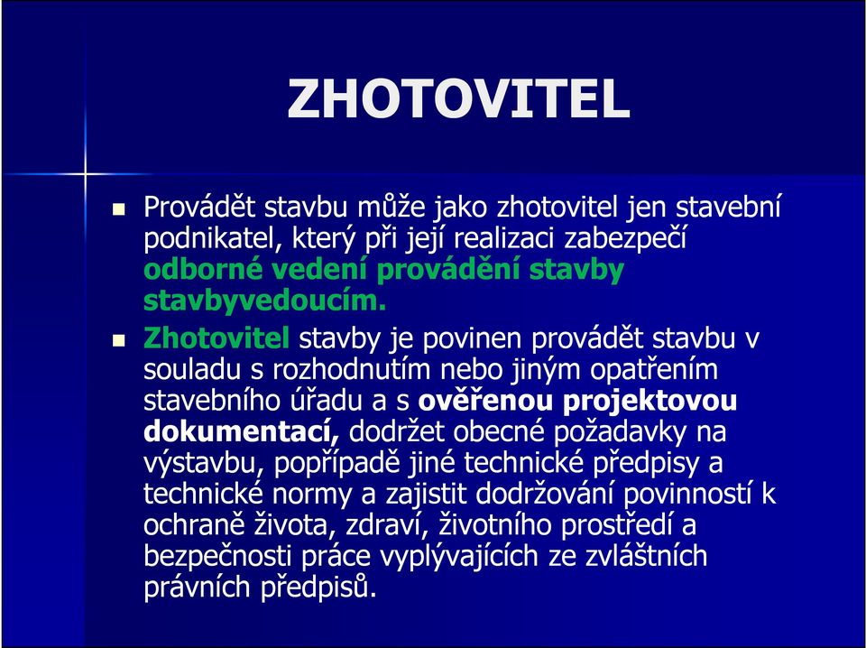 Zhotovitel stavby je povinen provádět stavbu v souladu s rozhodnutím nebo jiným opatřením stavebního úřadu a s ověřenou projektovou