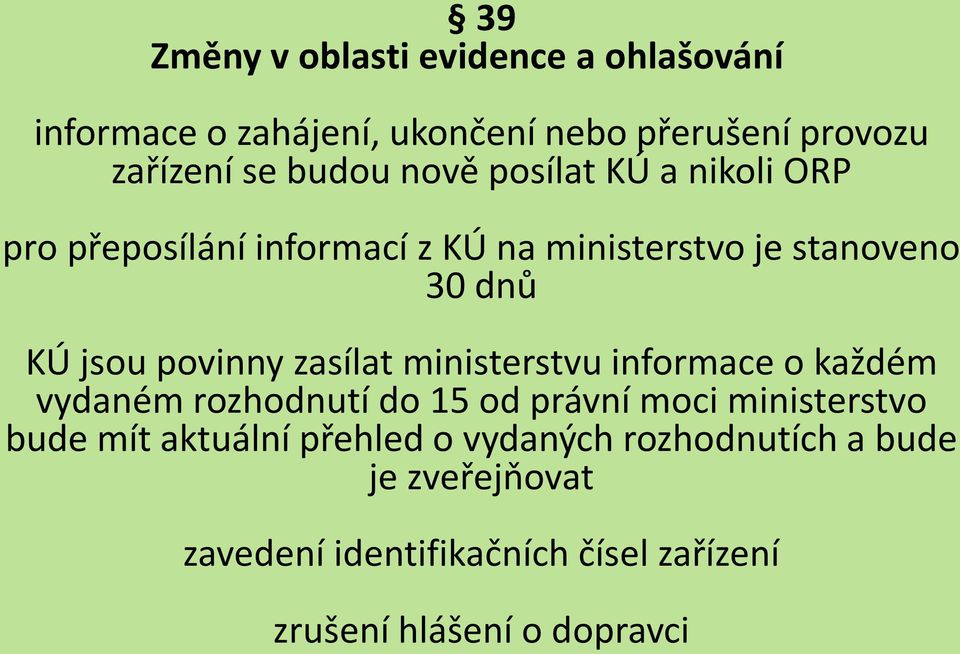 zasílat ministerstvu informace o každém vydaném rozhodnutí do 15 od právní moci ministerstvo bude mít aktuální