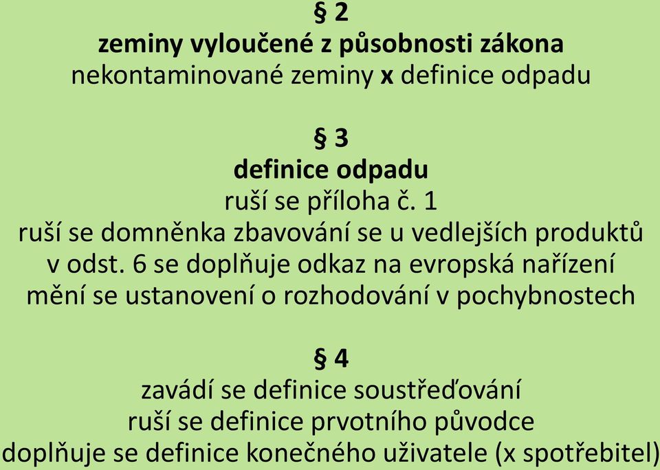 6 se doplňuje odkaz na evropská nařízení mění se ustanovení o rozhodování v pochybnostech 4 zavádí