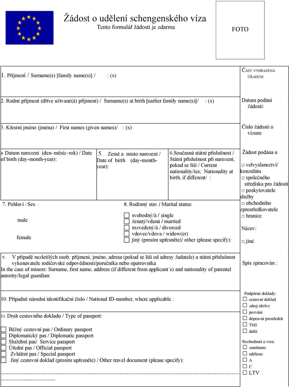Křestní jméno (jména) / First names (given names)/ : (x) Číslo žádosti o vízum: 4. Datum narození (den měsíc rok) / Date of birth (day-month-year): 7. Pohlaví / Sex : male female 5.