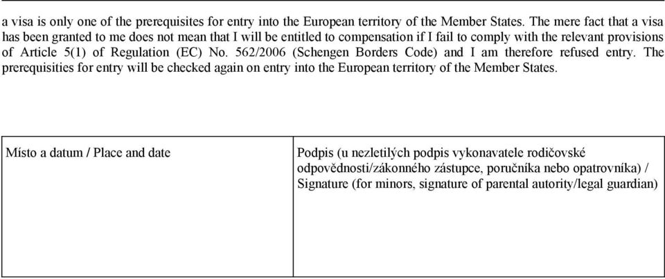 Regulation (EC) No. 562/2006 (Schengen Borders Code) and I am therefore refused entry.