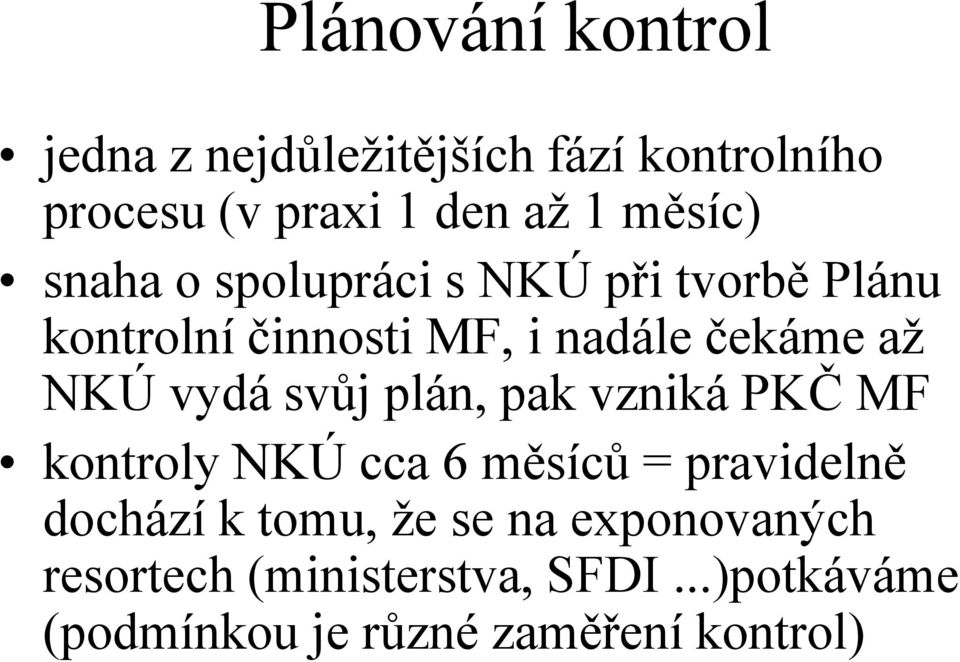 NKÚ vydá svůj plán, pak vzniká PKČ MF kontroly NKÚ cca 6 měsíců = pravidelně dochází k tomu,