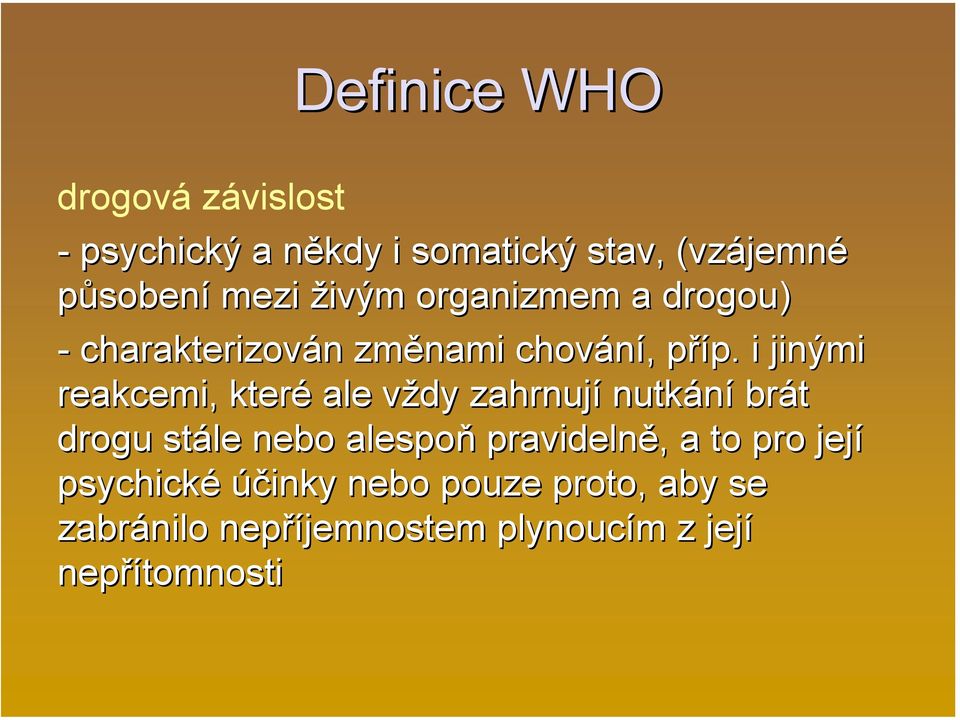 i jinými reakcemi, které ale vždy zahrnují nutkání brát drogu stále nebo alespoň