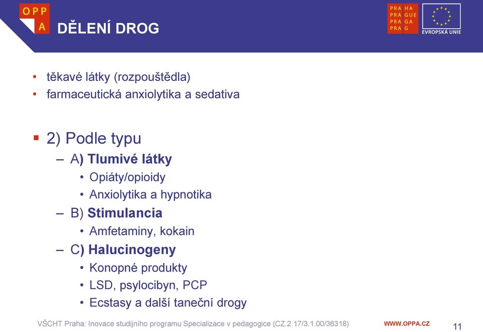 Anxiolytika a hypnotika B) Stimulancia Amfetaminy, kokain C)
