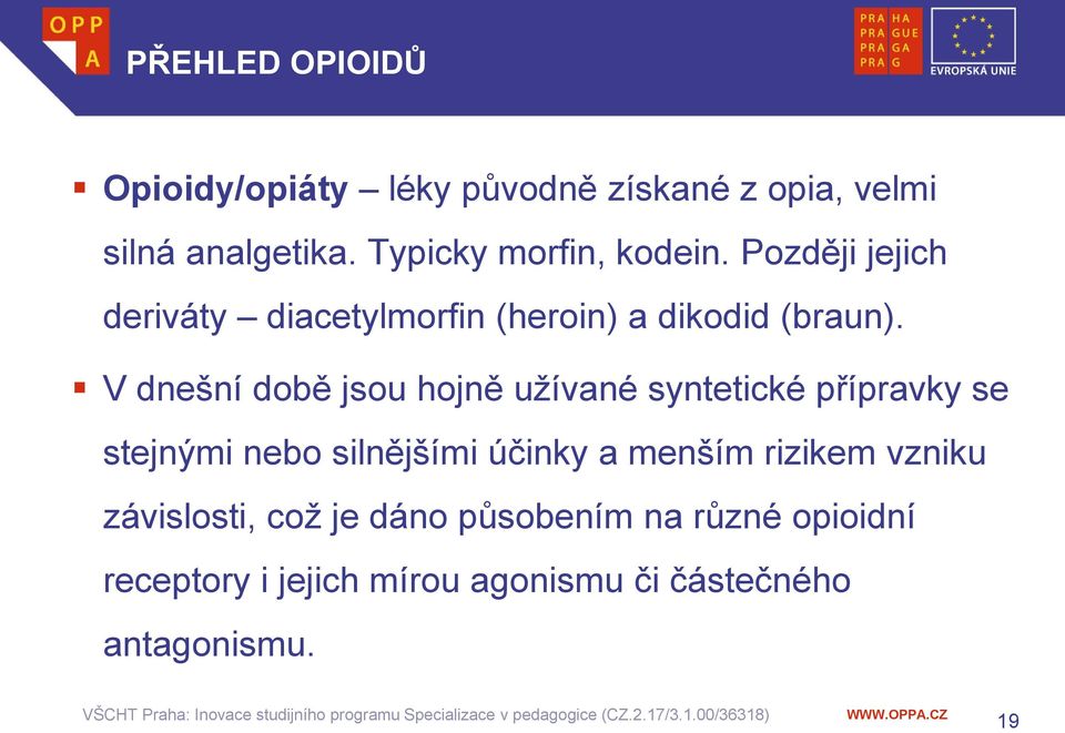 V dnešní době jsou hojně užívané syntetické přípravky se stejnými nebo silnějšími účinky a menším