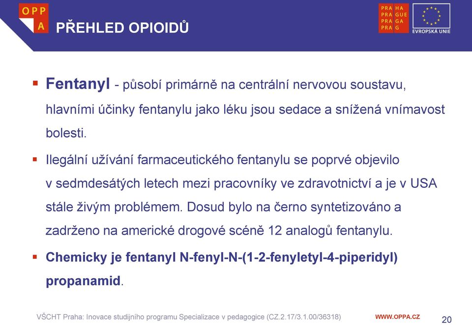 Ilegální užívání farmaceutického fentanylu se poprvé objevilo v sedmdesátých letech mezi pracovníky ve zdravotnictví
