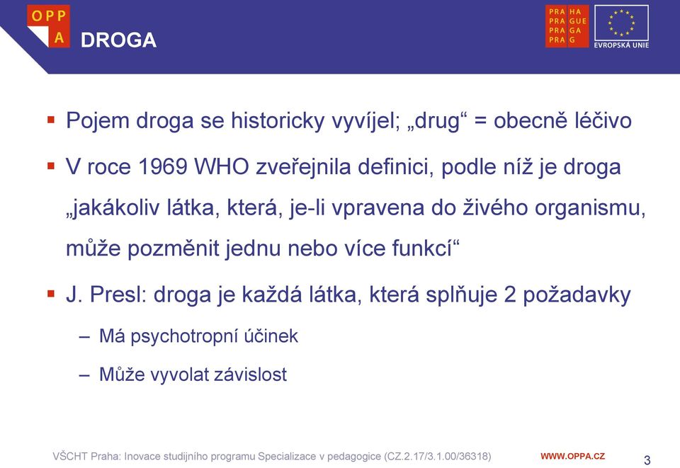 do živého organismu, může pozměnit jednu nebo více funkcí J.
