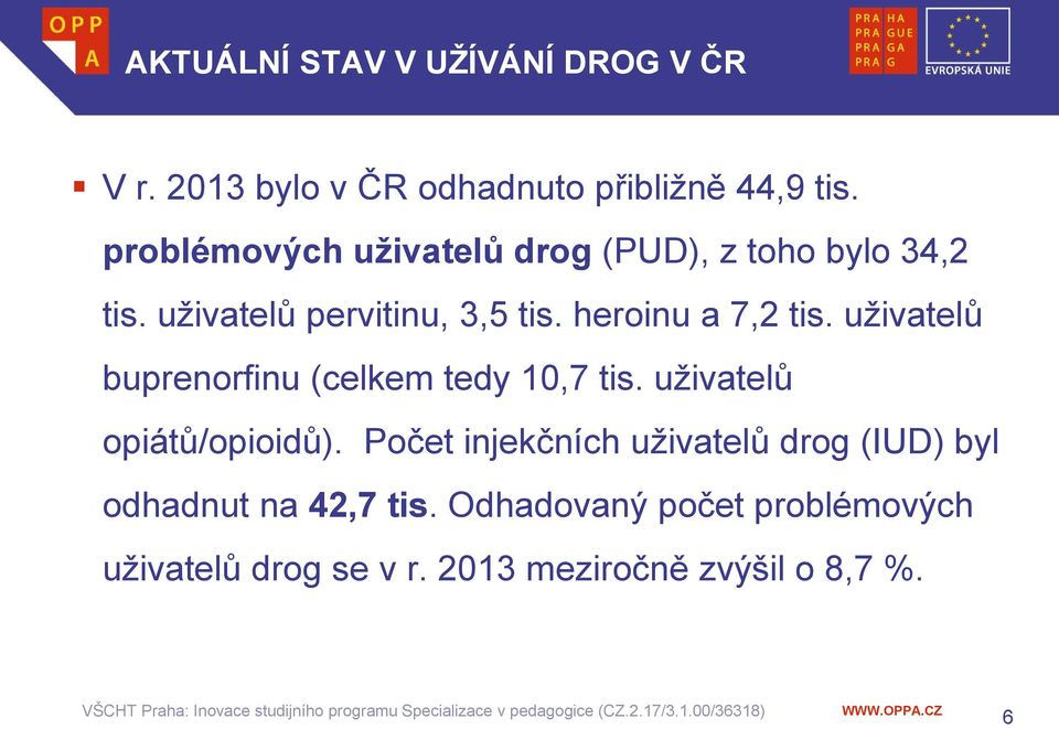 heroinu a 7,2 tis. uživatelů buprenorfinu (celkem tedy 10,7 tis. uživatelů opiátů/opioidů).