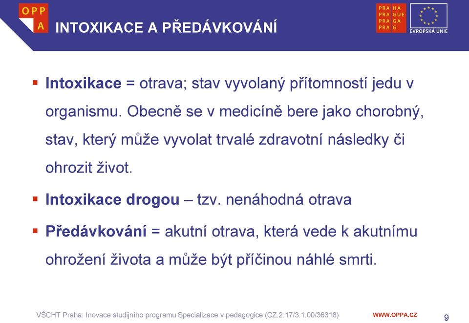 Obecně se v medicíně bere jako chorobný, stav, který může vyvolat trvalé zdravotní