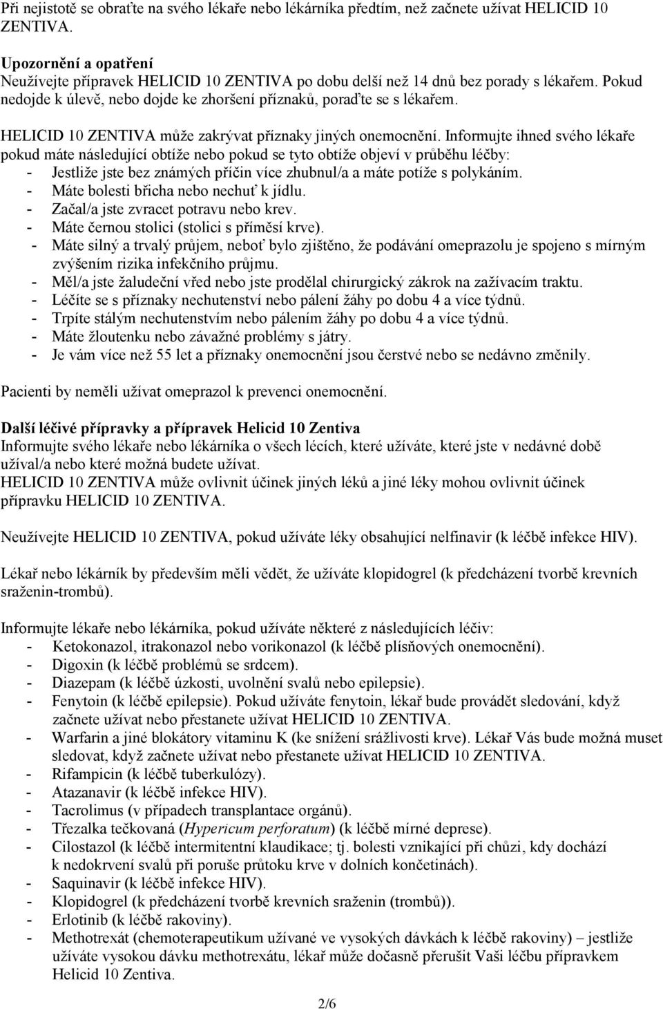 HELICID 10 ZENTIVA může zakrývat příznaky jiných onemocnění.