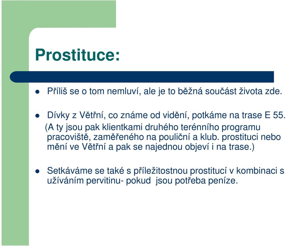 (A ty jsou pak klientkami druhého terénního programu pracoviště, zaměřeného na pouliční a klub.