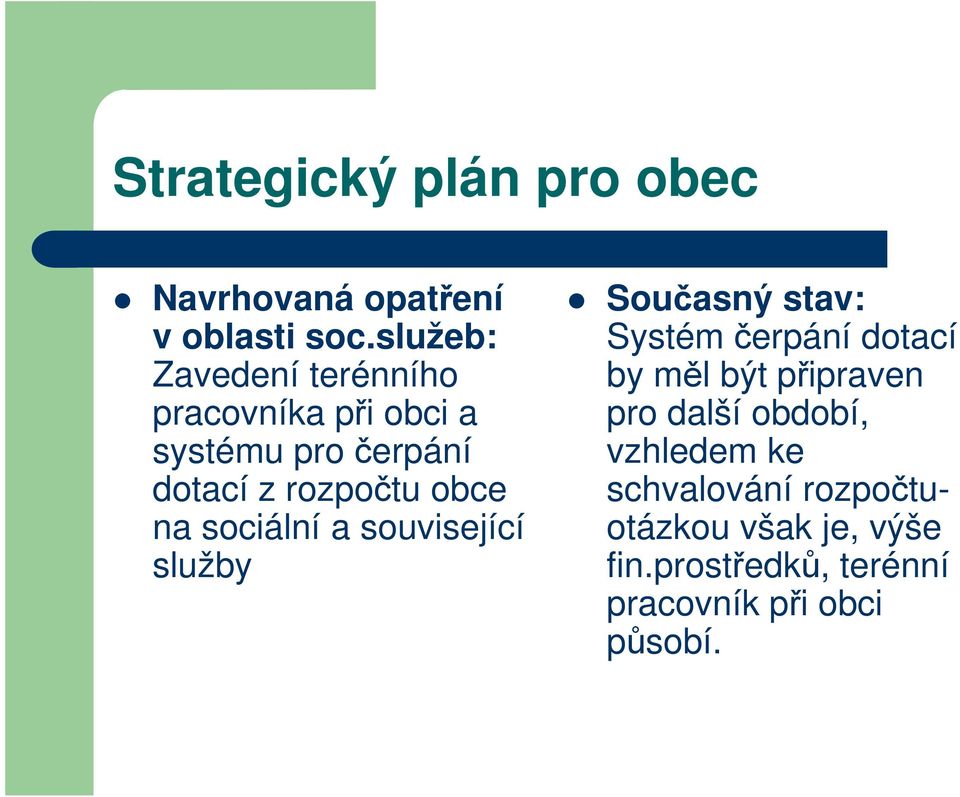 na sociální a související služby Současný stav: Systém čerpání dotací by měl být připraven