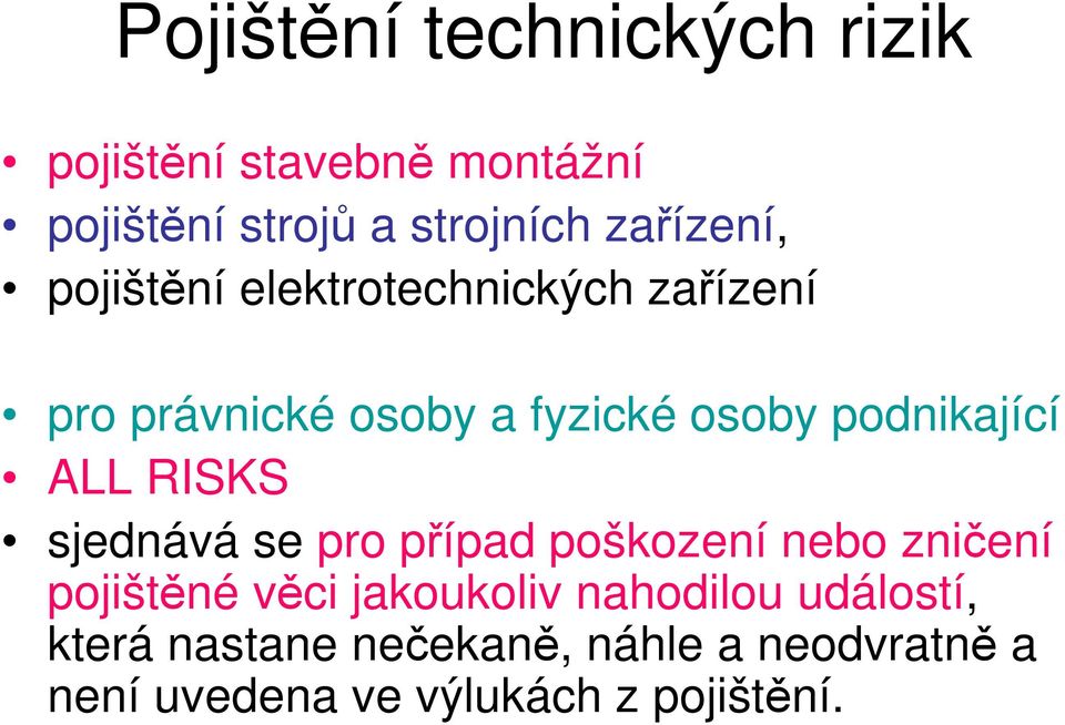 podnikající ALL RISKS sjednává se pro případ poškození nebo zničení pojištěné věci