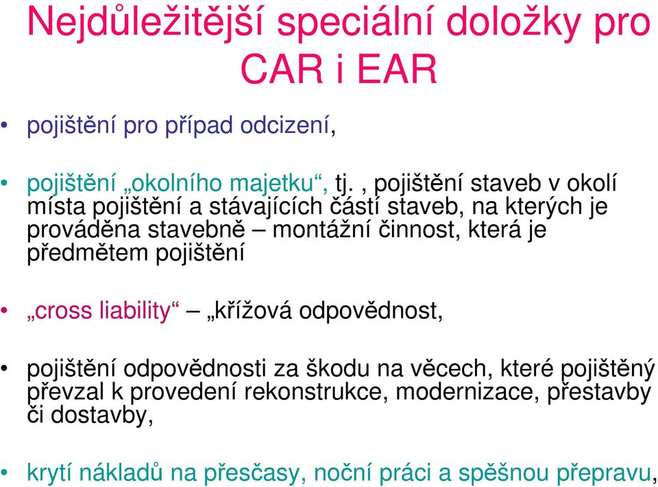 činnost, která je předmětem pojištění cross liability křížová odpovědnost, pojištění odpovědnosti za škodu na věcech,