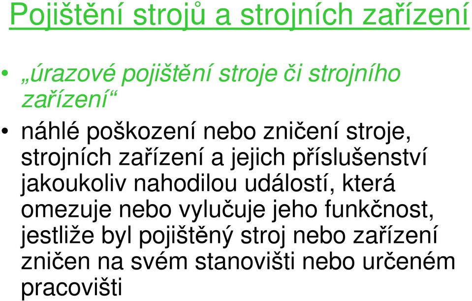 příslušenství jakoukoliv nahodilou událostí, která omezuje nebo vylučuje jeho