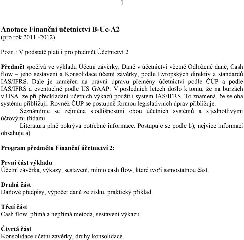 Evropských direktiv a standardů IAS/IFRS.