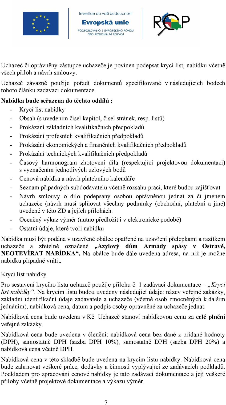 Nabídka bude seřazena do těchto oddílů : - Krycí list nabídky - Obsah (s uvedením čísel kapitol, čísel stránek, resp.