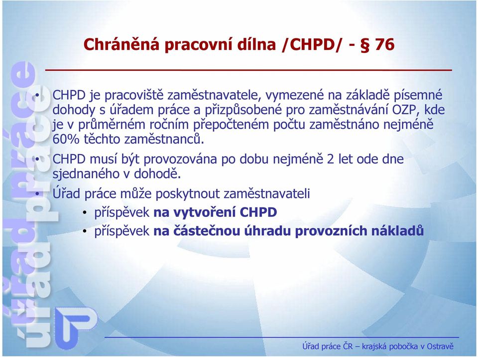 nejméně 60% těchto zaměstnanců. CHPD musí být provozována po dobu nejméně 2 let ode dne sjednaného v dohodě.