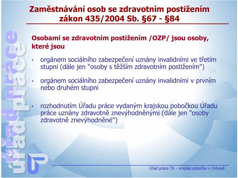 invalidními ve třetím stupni (dále jen "osoby s těžším zdravotním postižením") orgánem sociálního zabezpečení