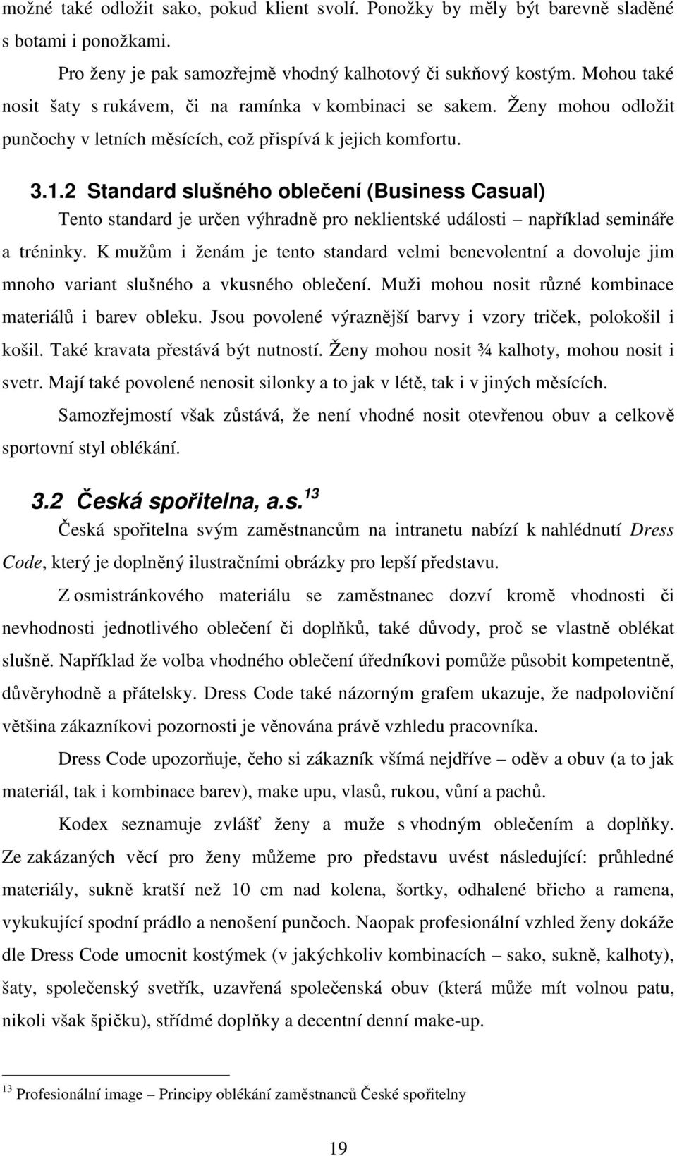 2 Standard slušného oblečení (Business Casual) Tento standard je určen výhradně pro neklientské události například semináře a tréninky.