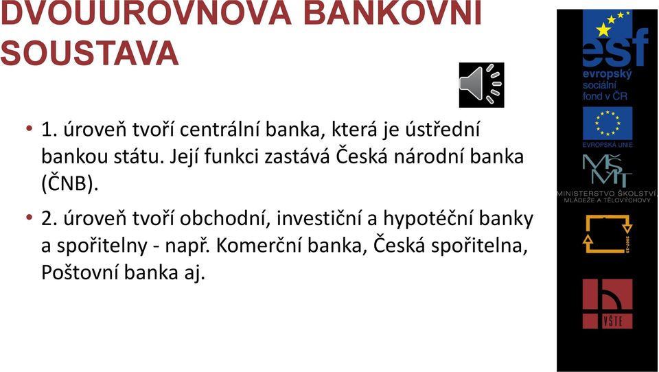 Její funkci zastává Česká národní banka (ČNB). 2.