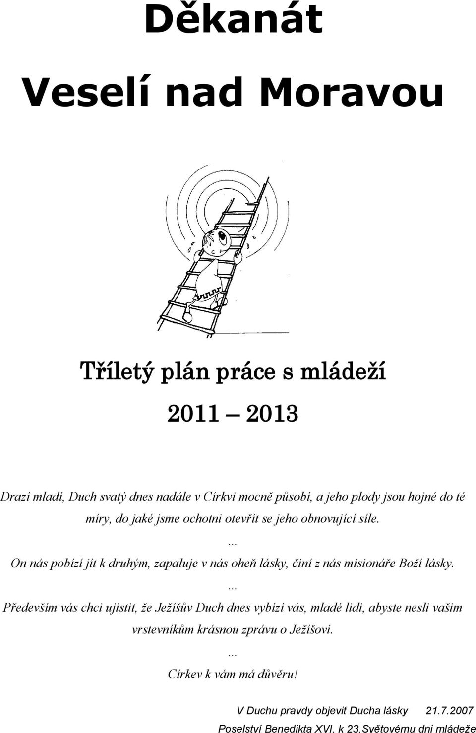 On nás pobízí jít k druhým, zapaluje v nás oheň lásky, činí z nás misionáře Boží lásky.