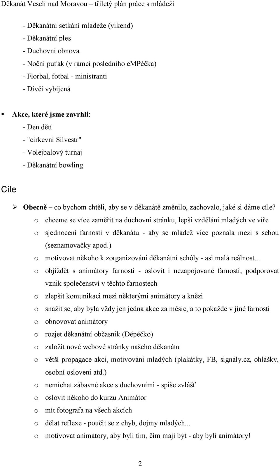 o chceme se více zaměřit na duchovní stránku, lepší vzdělání mladých ve víře o sjednocení farností v děkanátu - aby se mládež více poznala mezi s sebou (seznamovačky apod.