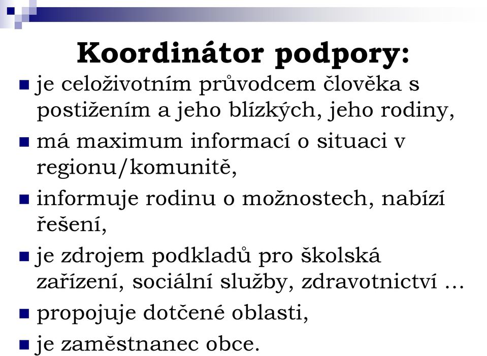 informuje rodinu o možnostech, nabízí řešení, je zdrojem podkladů pro školská