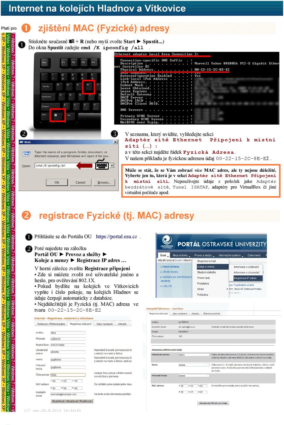 Může se stát, že se Vám zobrazí více MAC adres, ale ty nejsou důležité. Vyberte jen tu, která je v sekci Adaptér sítě Ethernet Připojení k místní síti.