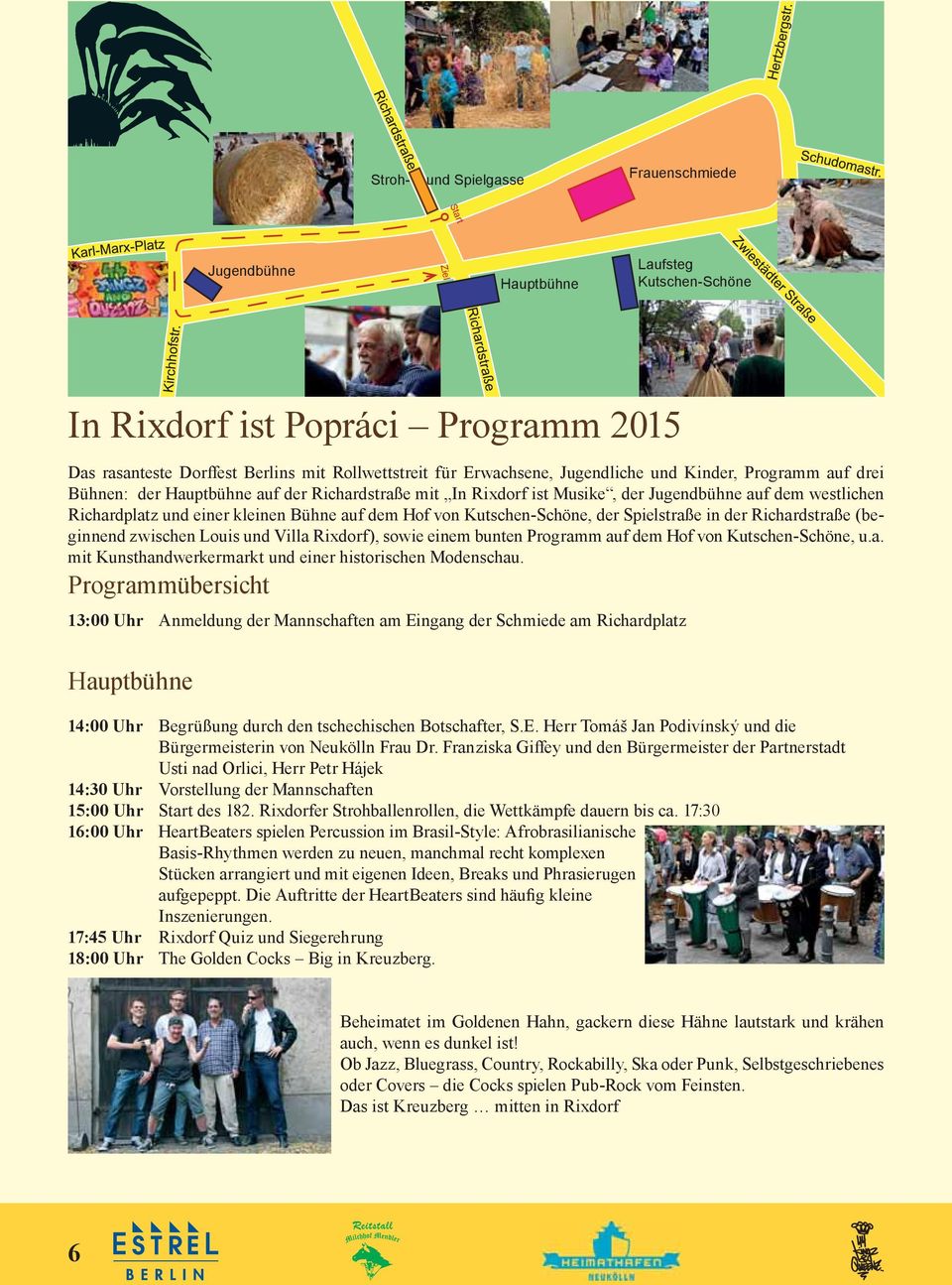 von Kutschen-Schöne, der Spielstraße in der Richardstraße (beginnend zwischen Louis und Villa Rixdorf), sowie einem bunten Programm auf dem Hof von Kutschen-Schöne, u.a. mit Kunsthandwerkermarkt und einer historischen Modenschau.
